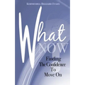 What Now? Finding The Confidence To Move On - Paperback