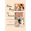 From Prey To Protector: My New York Story, a Memoir... - Paperback