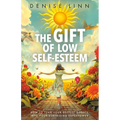 The Gift of Low Self-Esteem: How to Turn Your Deepest Doubts Into Your Surprising Superpower - Paperback