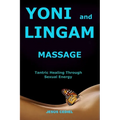 Yoni and Lingam Massage: Tantric Healing Through Sexual Energy - Paperback