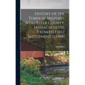 History of the Town of Milford, Worcester County, Massachusetts, From its First Settlement to 1881 - Hardcover