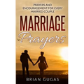 Marriage Prayers: Prayers and Encouragement for Every Married Couple - Paperback