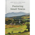 Pastoring Small Towns: Help and Hope for Those Ministering in Smaller Places - Hardcover