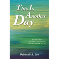 This Is Another Day: Reflections on Scripture, Faith, and Prayer for Action - Paperback