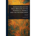 Adventures in the Rifle Brigade, in the Peninsula, France, and the Netherlands - Paperback