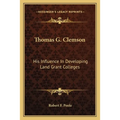 Thomas G. Clemson: His Influence In Developing Land Grant Colleges - Paperback
