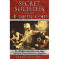 Secret Societies and the Hermetic Code: The Rosicrucian, Masonic, and Esoteric Transmission in the Arts - Paperback