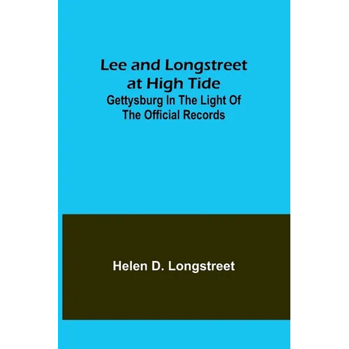 Lee and Longstreet at High Tide: Gettysburg in the Light of the Official Records - Paperback