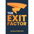 The Exit Factor: Build Profit, Grow Value, and Exit on Your Terms - Paperback