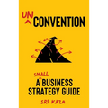 Unconvention: A Small Business Strategy Guide - Hardcover