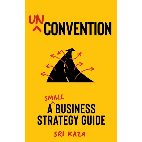Unconvention: A Small Business Strategy Guide - Hardcover