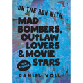 On the Run with Mad Bombers, Outlaw Lovers & Movie Stars: True Stories - Hardcover