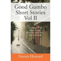Good Gumbo Short Stories Vol II: A Collection of Short Stories from the Mind of a New Orleanian - Paperback