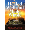 Healed Well and Made Whole: Rightfully Receiving and Maintaining Your Healing - Paperback