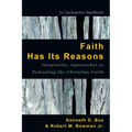 Faith Has Its Reasons: Integrative Approaches to Defending the Christian Faith - Paperback