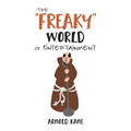 The "Freaky" World of Entertainment: A Very, Very Minor Memoir: The Life of a Producer and Writer - Paperback