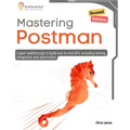 Mastering Postman, Second Edition: Expert walkthrough to build end-to-end APIs including testing, integration and automation - Paperback