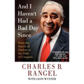 And I Haven't Had a Bad Day Since: From the Streets of Harlem to the Halls of Congress - Paperback