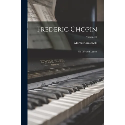 Frederic Chopin: His Life and Letters; Volume II - Paperback