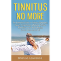 Tinnitus No More: The Complete Guide On Tinnitus Symptoms, Causes, Treatments, & Natural Tinnitus Remedies to Get Rid of Ringing in Ears Once and for - Paperback