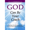 God Can Be Your Coach: Creating a Powerful, Personal and Practical Relationship with the Divine - Paperback
