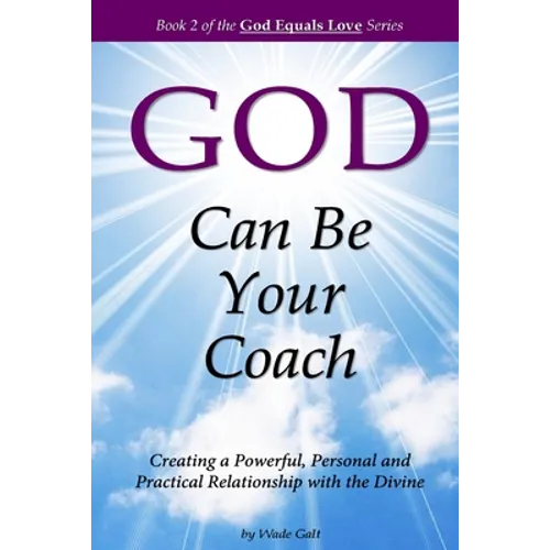 God Can Be Your Coach: Creating a Powerful, Personal and Practical Relationship with the Divine - Paperback