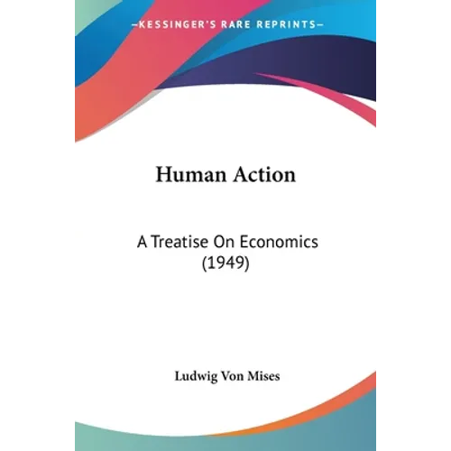 Human Action: A Treatise On Economics (1949) - Paperback
