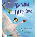 Be Wild, Little One - Hardcover