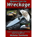 Weapons from the Wreckage: A Guide to Crafting Knives, Daggers, and Throwing Blades from Salvaged Tools - Paperback