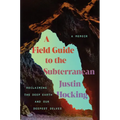 A Field Guide to the Subterranean: Reclaiming the Deep Earth and Our Deepest Selves - Hardcover