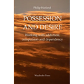 POSSESSION AND DESIRE Working with addiction, compulsion, and dependency - Paperback