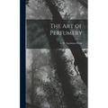 The Art of Perfumery - Hardcover