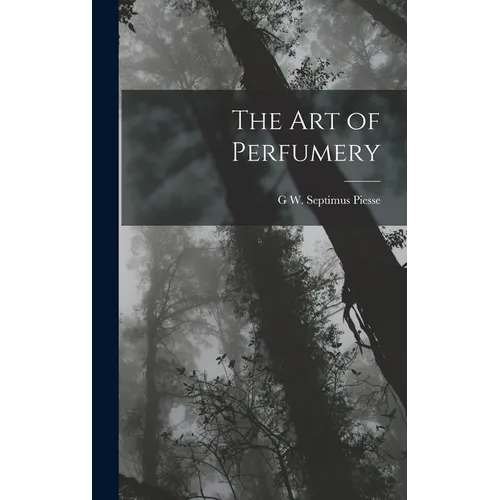 The Art of Perfumery - Hardcover