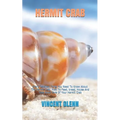 Hermit Crab: Every Detailed Thing You Need To Know About The Hermit Crab. How To Feed, breed, House And Take Good Care Of Your Hermit Crab - Paperback