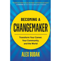 Becoming a Changemaker: Transform Your Career, Your Community, and the World - Paperback