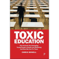 Toxic Education: How Schools Are Damaging Young People's Health and Wellbeing and How We Can Fix Them - Paperback