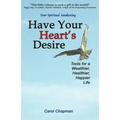 Have Your Heart's Desire: Tools for a Wealthier, Healthier, Happier Life - Paperback