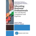Educating Business Professionals: The Call Beyond Competence and Expertise - Paperback