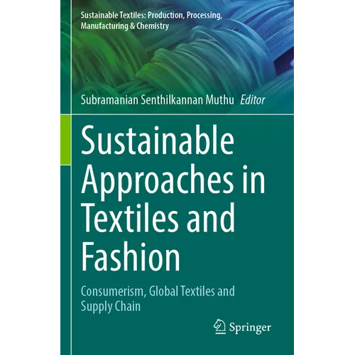 Sustainable Approaches in Textiles and Fashion: Consumerism, Global Textiles and Supply Chain - Paperback