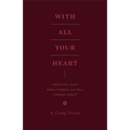 With All Your Heart: Orienting Your Mind, Desires, and Will Toward Christ - Paperback