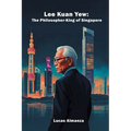 Lee Kuan Yew: The Philosopher-King of Singapore - Paperback