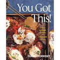 You Got This!: Recipes Anyone Can Make and Everyone Will Love (a Cookbook) - Hardcover