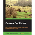 Canvas Cookbook: Over 80 simple but creative and structured recipes to explore the capabilities of HTML5 Canvas - Paperback