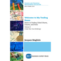 Welcome to My Trading Room, Volume II: Basics to Trading Global Shares, Futures, and Forex: Create Your Own Brokerage - Paperback