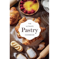 The Ultimate Pastry Cookbook - Paperback