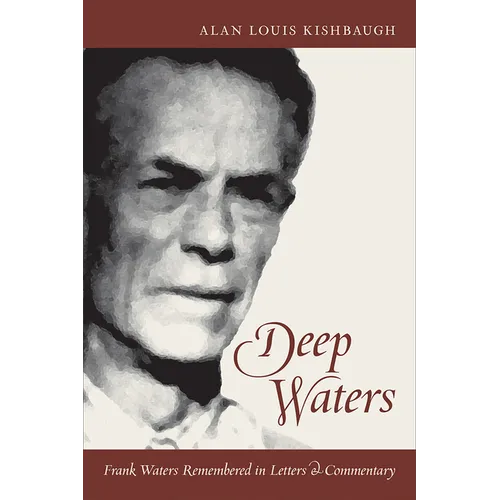 Deep Waters: Frank Waters Remembered in Letters and Commentary - Hardcover