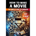 How to Make a Movie: The Complete Guide to Filmmaking - Paperback