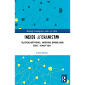 Inside Afghanistan: Political Networks, Informal Order, and State Disruption - Paperback