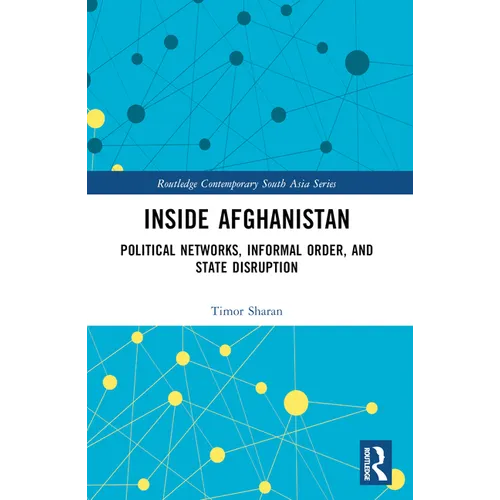 Inside Afghanistan: Political Networks, Informal Order, and State Disruption - Paperback