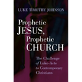 Prophetic Jesus, Prophetic Church: The Challenge of Luke-Acts to Contemporary Christians - Paperback